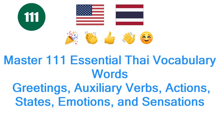 Master 111 Essential Thai Vocabulary Words: Greetings, Auxiliary Verbs, Actions, States, Emotions, and Sensations